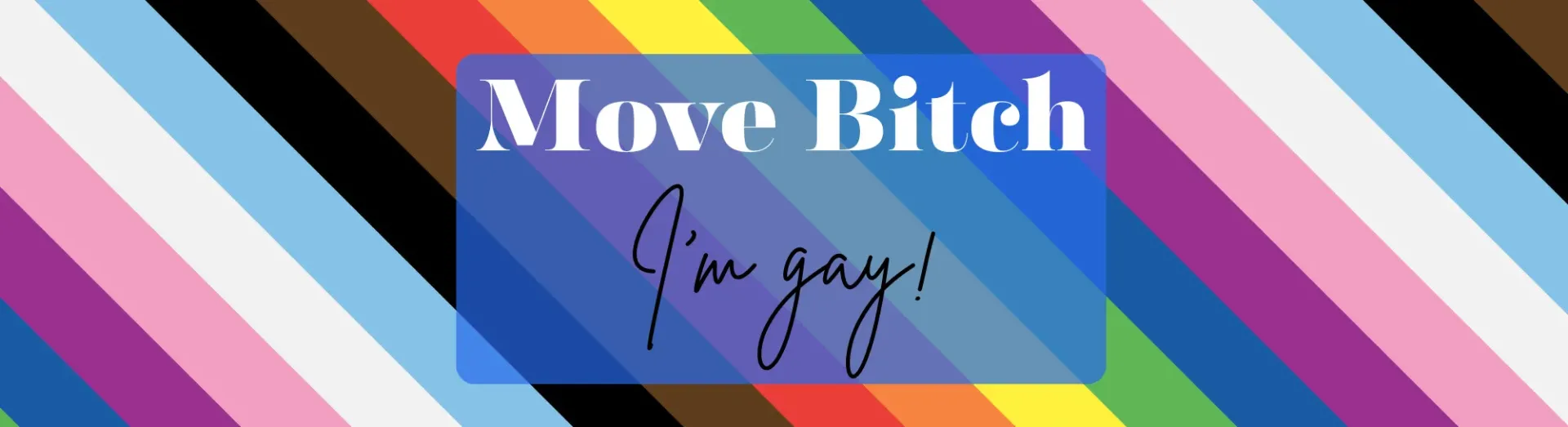 Move Bitch I'm Gay!